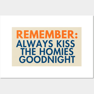 Remember: Always Kiss The Homies Goodnight. Funny PSA Style Quote Text Art Posters and Art